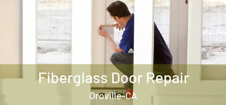  Fiberglass Door Repair Oroville-CA
