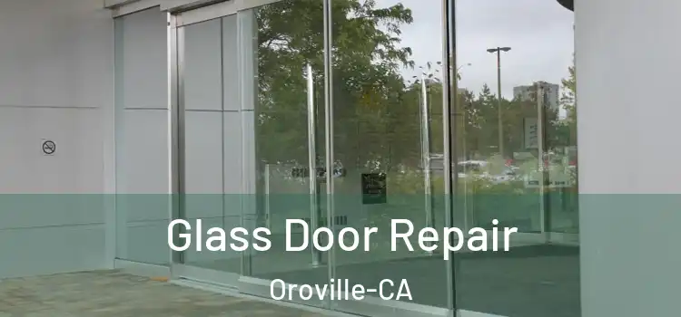  Glass Door Repair Oroville-CA
