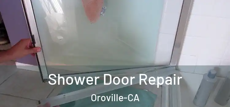 Shower Door Repair Oroville-CA
